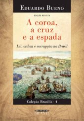 book A Coroa, a Cruz e a Espada. Lei, Ordem e Corrupção no Brasil