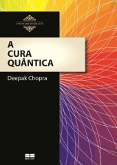 book A Cura Quântica: O poder da mente e da consciência na busca da saúde integral