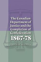 book The Canadian Department of Justice and the Completion of Confederation, 1867-78