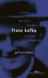 book O mundo prodigioso que tenho na cabeça — Franz Kafka: um ensaio biográfico