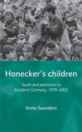 book Honecker’s Children : Youth and Patriotism in East(ern) Germany, 1979-2002