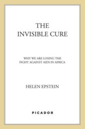 book The Invisible Cure: Why We Are Losing the Fight Against AIDS in Africa