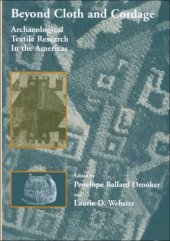 book Beyond Cloth and Cordage: Archaeological Textile Research in the Americas