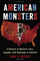 book American Monsters: A History of Monster Lore, Legends, and Sightings in America