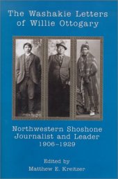 book The Washakie Letters of Willie Ottogary: Northwestern Shoshone Journalist and Leader, 1906-1929