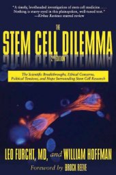 book The Stem Cell Dilemma: The Scientific Breakthroughs, Ethical Concerns, Political Tensions, and Hope Surrounding Stem Cell Research