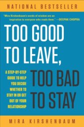 book Too Good to Leave, Too Bad to Stay: A Step-by-Step Guide to Help You Decide Whether to Stay In or Get Out of Your Relationship