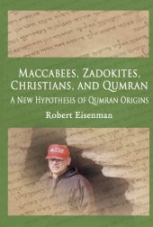 book Maccabees, Zadokites,Christians, and Qumran: A New Hypothesis Of Qumran Origins