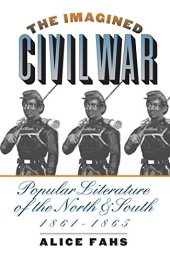 book The Imagined Civil War: Popular Literature of the North and South, 1861-1865