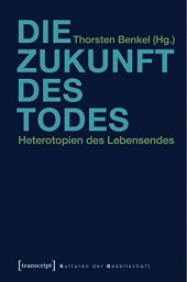 book Die Zukunft des Todes: Heterotopien des Lebensendes