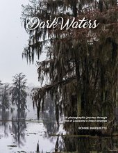 book Dark Waters: A Photographic Journey through Five of Louisiana’s Finest Swamps