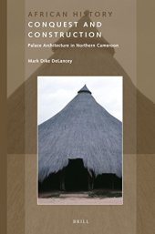 book Conquest and Construction: Palace Architecture in Northern Cameroon