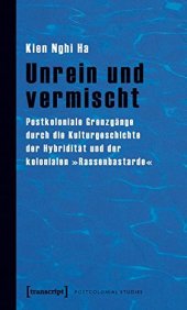 book Unrein und vermischt. Postkoloniale Grenzgänge durch die Kulturgeschichte der Hybridität und der kolonialen »Rassenbastarde«