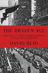 book The Brazen Age: New York City and the American Empire: Politics, Art, and Bohemia