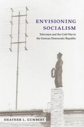 book Envisioning Socialism: Television and the Cold War in the German Democratic Republic