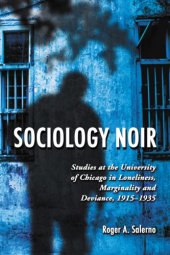 book Sociology Noir: Studies at the University of Chicago in Loneliness, Marginality and Deviance, 1915-1935