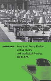 book American Literary Realism, Critical Theory, and Intellectual Prestige, 1880-1995