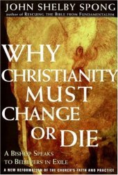 book Why Christianity Must Change or Die: A Bishop Speaks to Believers In Exile