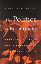 book The Politics of Resentment: British Columbia Regionalism and Canadian Unity