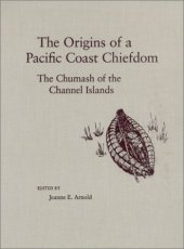 book The Origins of a Pacific Coast Chiefdom: The Chumash of the Channel Islands