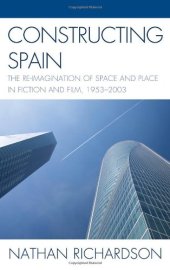 book Constructing Spain: The Re-imagination of Space and Place in Fiction and Film, 1953-2003