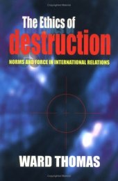 book The Ethics of Destruction: Norms and Force in International Relations