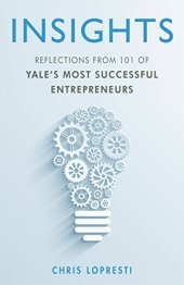 book INSIGHTS: Reflections From 101 of Yale’s Most Successful Entrepreneurs