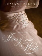 book Designing in Ivory and White: Suzanne Perron Gowns from the Inside Out