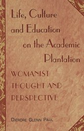 book Life, Culture and Education on the Academic Plantation: Womanist Thought and Perspective