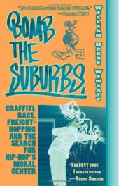 book Bomb the Suburbs: Graffiti, Race, Freight-Hopping and the Search for Hip-Hop’s Moral Center