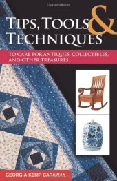 book Tips, Tools, and Techniques to Care for Antiques, Collectibles, and Other Treasures