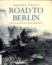 book Road To Berlin  The Allied Drive From Normandy