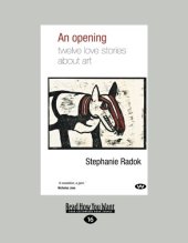 book An Opening: Twelve Love Stories About Art