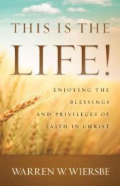 book This Is the Life!: Enjoying the Blessings and Privileges of Faith in Christ