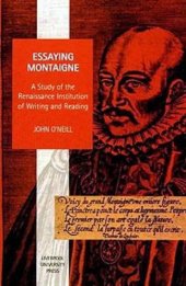 book Essaying Montaigne: A Study of the Renaissance Institution of Writing and Reading