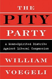 book The Pity Party: A Mean-Spirited Diatribe Against Liberal Compassion