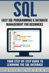 book SQL: Easy SQL Programming & Database Management For Beginners, Your Step-By-Step Guide To Learning The SQL Database