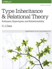 book Type Inheritance and Relational Theory: Subtypes, Supertypes, and Substitutability