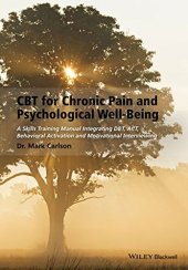 book CBT for Chronic Pain and Psychological Well-Being: A Skills Training Manual Integrating DBT, ACT, Behavioral Activation and Motivational Interviewing