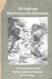 book The Death and Resurrection of the Beloved Son: The Transformation of Child Sacrifice in Judaism and Christianity