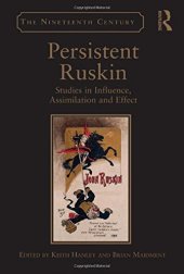 book Persistent Ruskin: Studies in Influence, Assimilation and Effect