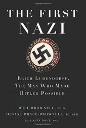 book The First Nazi: Erich Ludendorff, The Man Who Made Hitler Possible