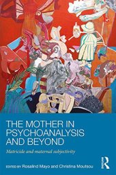 book The Mother in Psychoanalysis and Beyond: Matricide and Maternal Subjectivity