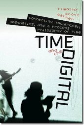 book Time and the Digital: Connecting Technology, Aesthetics, and a Process Philosophy of Time