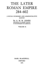 book The later Roman empire, 284-602 : a social economic and administrative survey. Volume II