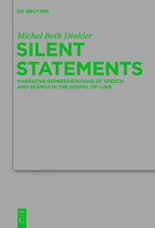 book Silent Statements: Narrative Representations of Speech and Silence in the Gospel of Luke