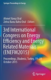 book 3rd International Congress on Energy Efficiency and Energy Related Materials (ENEFM2015): Proceedings, Oludeniz, Turkey, 19-23 October 2015