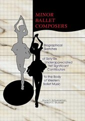 book Minor Ballet Composers: Biographical Sketches of Sixty-Six Underappreciated Yet Significant Contributors to the Body of West