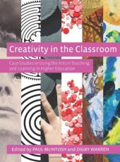 book Creativity in the Classroom: Case Studies in Using the Arts in Teaching and Learning in Higher Education