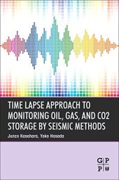 book Time Lapse Approach to Monitoring Oil, Gas, and CO2 Storage by Seismic Methods